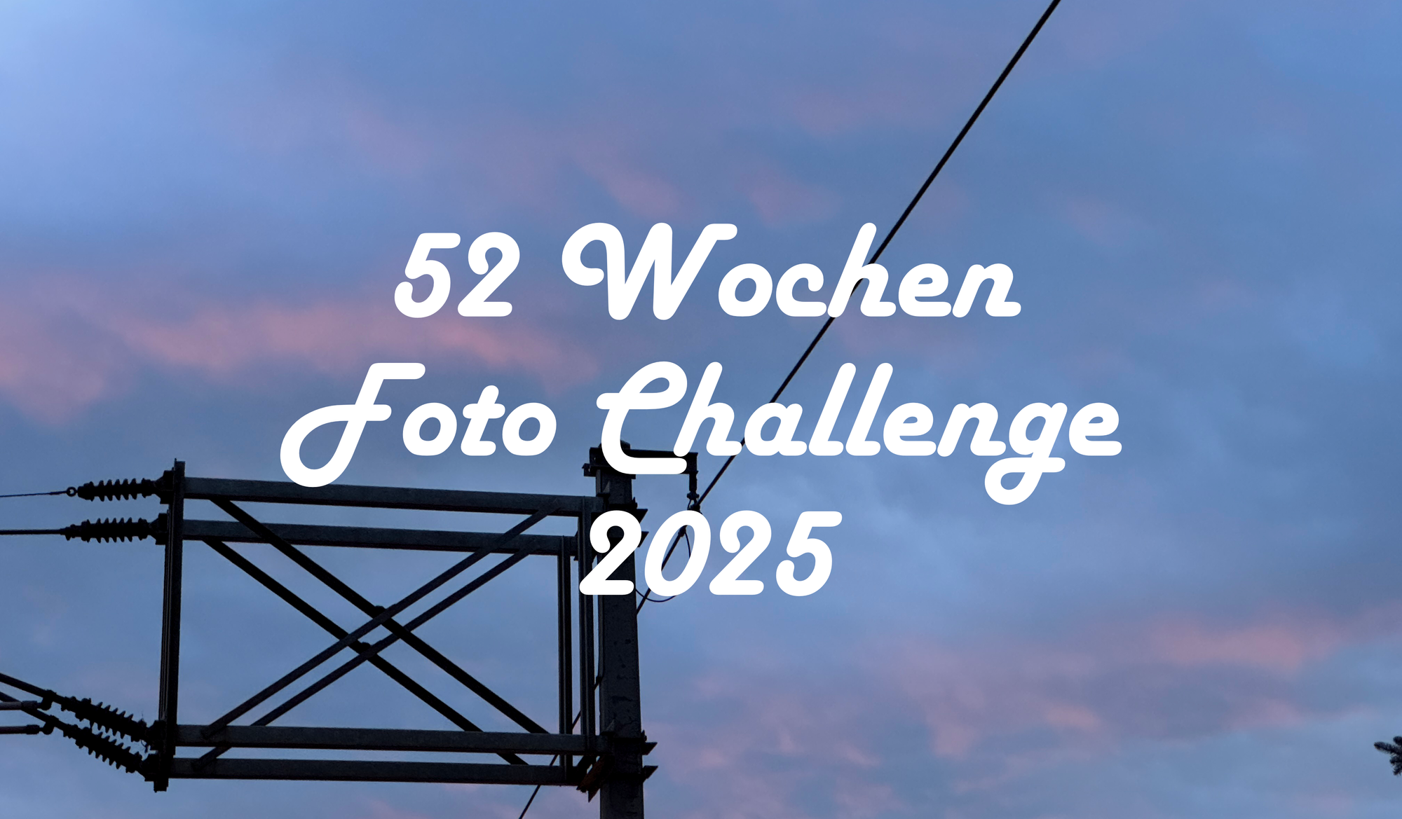 52 Wochen Foto Challenge 2025